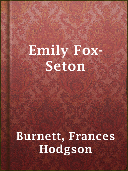 Title details for Emily Fox-Seton by Frances Hodgson Burnett - Available